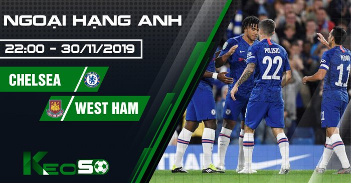 Soi kèo, nhận định Chelsea vs West Ham 22h00 ngày 30/11/2019