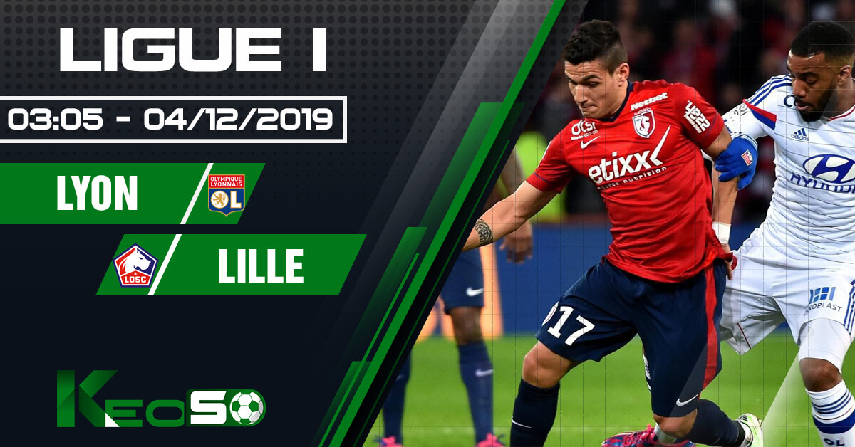 Soi kèo, nhận định Lyon vs Lille 03h05 ngày 04/12/2019