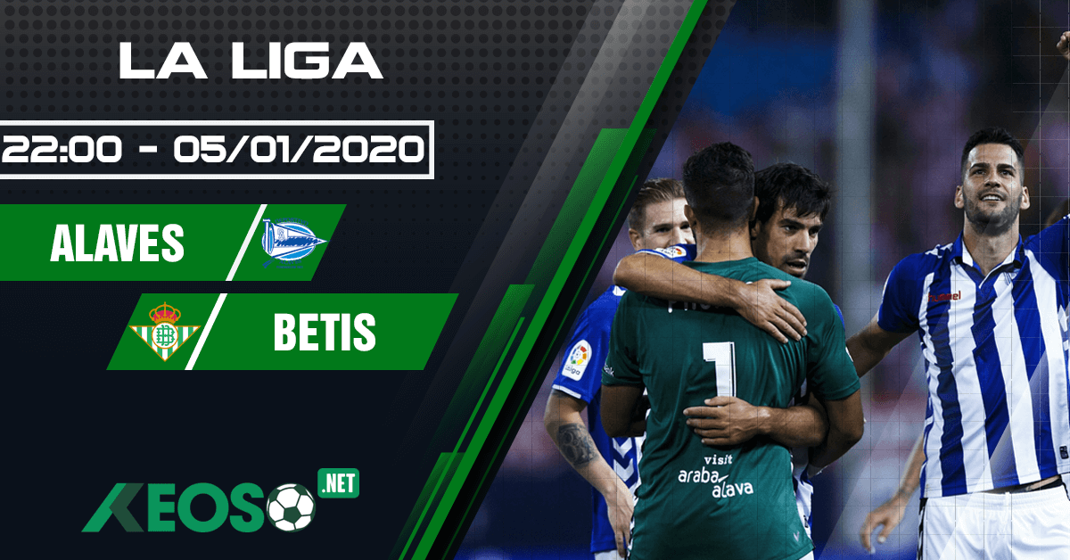 Soi kèo, nhận định Deportivo Alaves vs Real Betis 22h00 ngày 05/01/2020