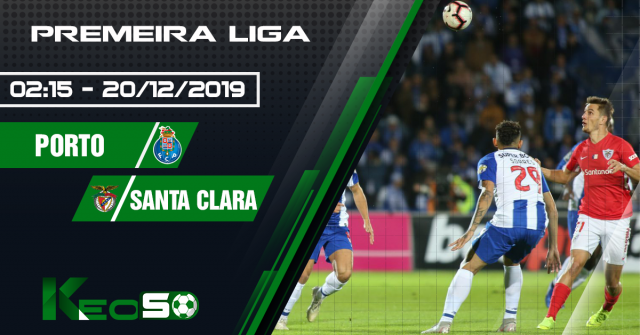 Soi kèo, nhận định Porto vs Santa Clara 02h15 ngày 20/12/2019.