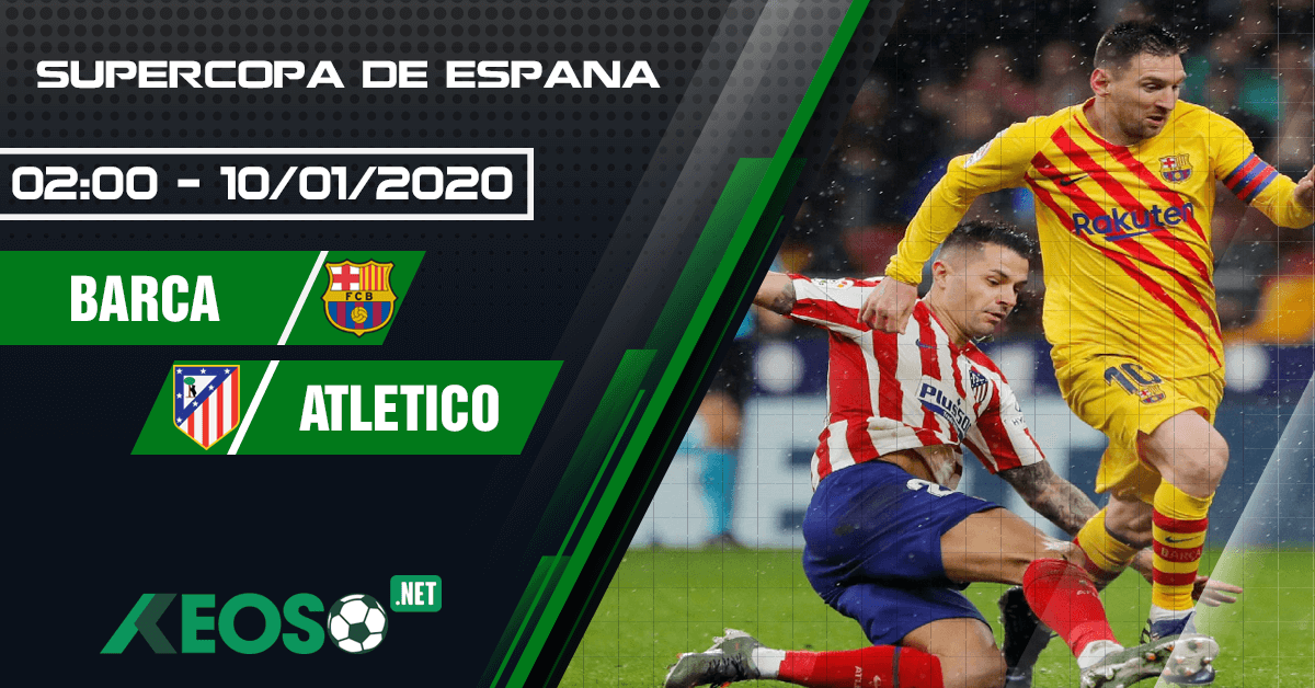 Soi kèo, nhận định Barcelona vs Atletico Madrid 02h00 ngày 10/01/2020