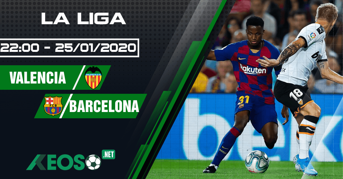 Soi kèo, nhận định Valencia vs Barcelona 22h00 ngày 25/01/2020