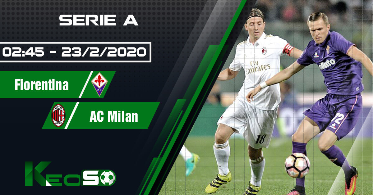 Soi kèo, nhận định Fiorentina vs AC Milan 02h45 ngày 23/02/2020