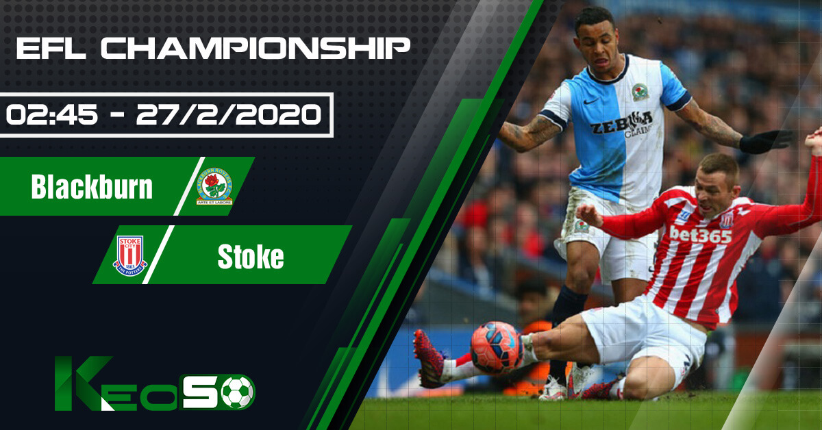 Soi kèo, nhận định Blackburn vs Stoke lúc 02h45 ngày 27/02/2020