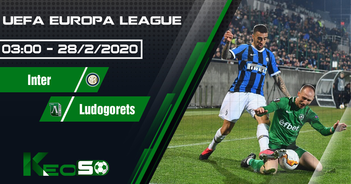 Soi kèo Inter vs Ludogorets Razgrad lúc 03h00 ngày 28/02/2020