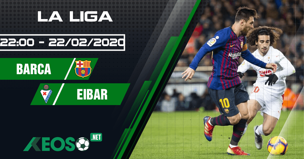 Soi kèo, nhận định Barcelona vs Eibar 22h00 ngày 22/02/2020