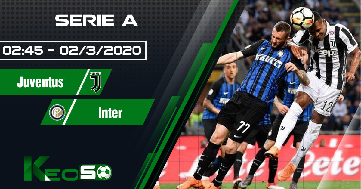 Soi kèo, nhận định Juventus vs Inter Milan 02h45 ngày 02/03/2020