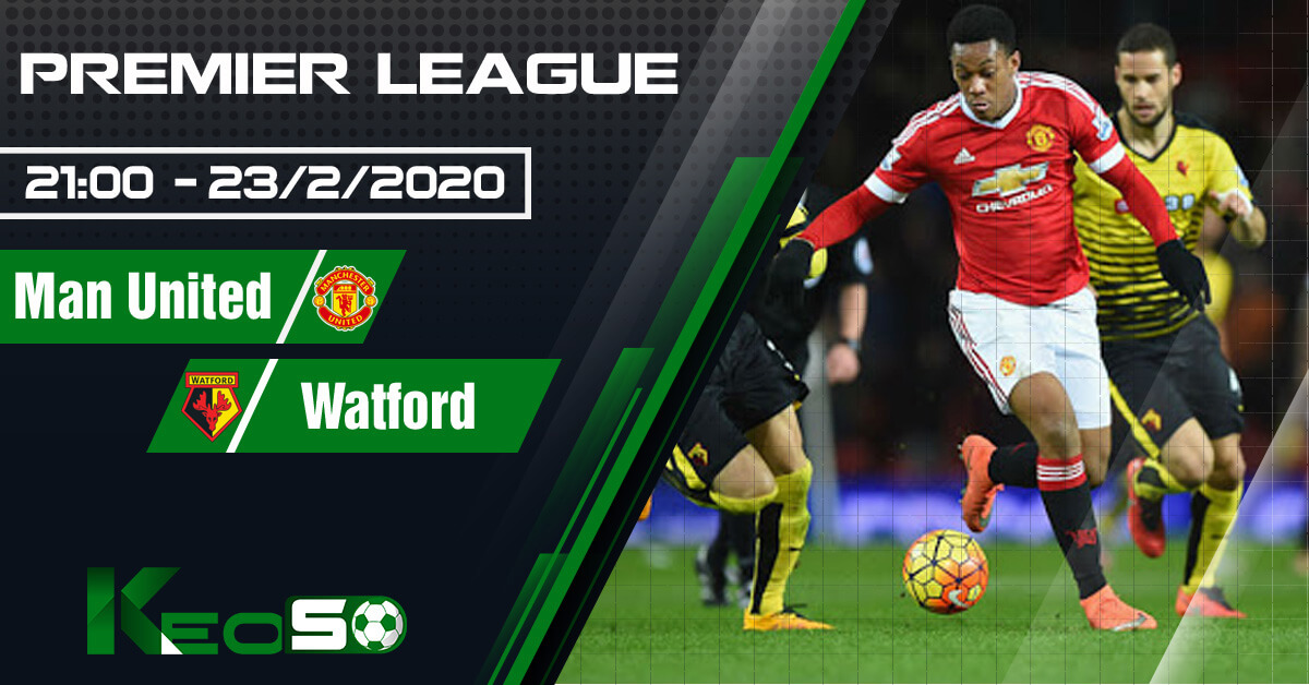 Soi kèo, nhận định Manchester United vs Watford 21h00 ngày 23/02/2020