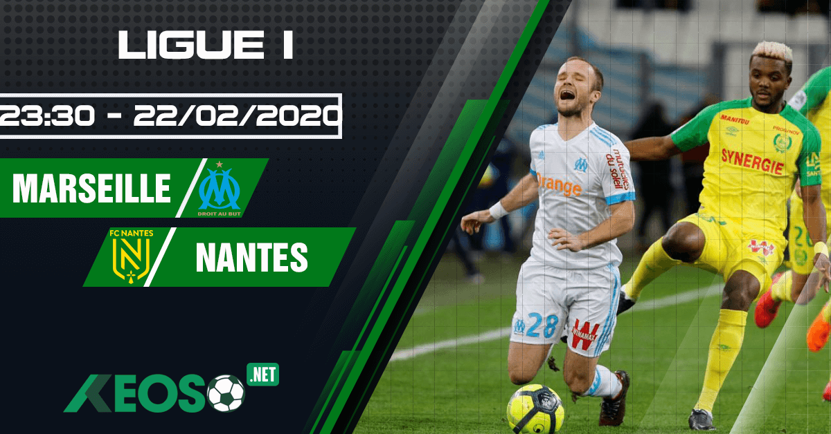 Soi kèo, nhận định Marseille vs Nantes 23h30 ngày 22/02/2020