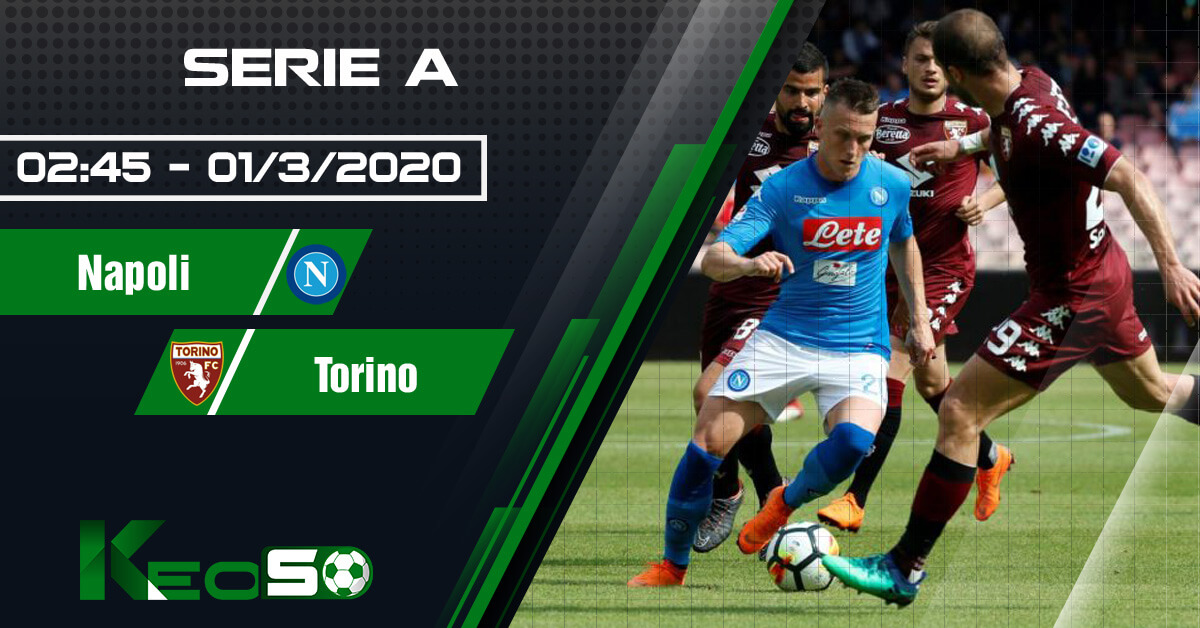 Soi kèo, nhận định Napoli vs Torino 02h45 ngày 01/03/2020