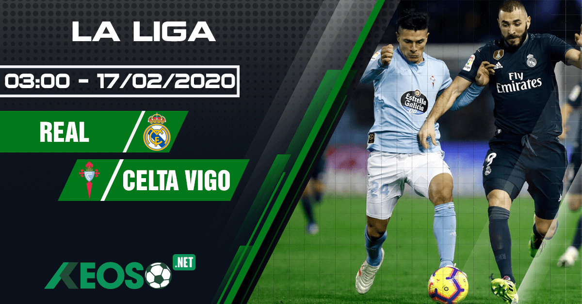 Soi kèo, nhận định Real Madrid vs Celta Vigo 03h00 ngày 17/02/2020
