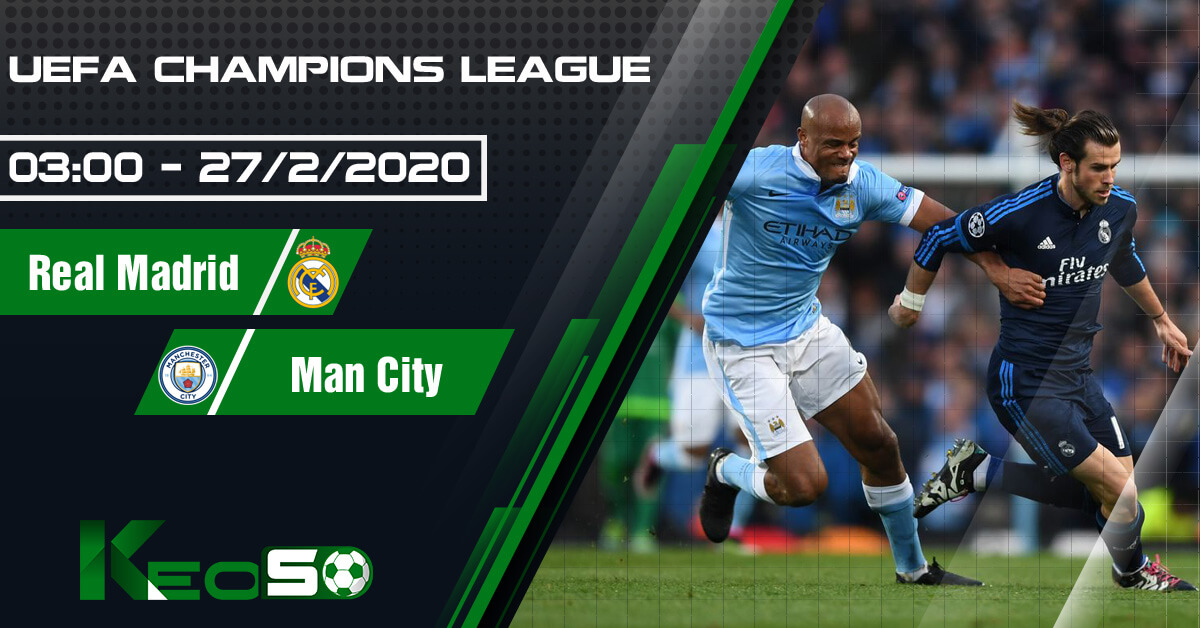 Soi kèo, nhận định Real Madrid vs Manchester City lúc 03h00 ngày 27/02/2020