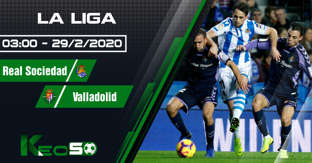 Soi kèo, nhận định Real Sociedad vs Real Valladolid lúc 03h00 ngày 29/02/2020