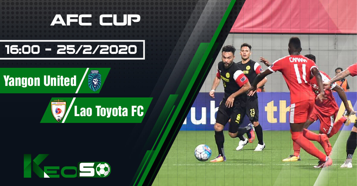 Soi kèo, nhận định Yangon United vs Lao Toyota FC lúc 16h00 ngày 25/02/2020