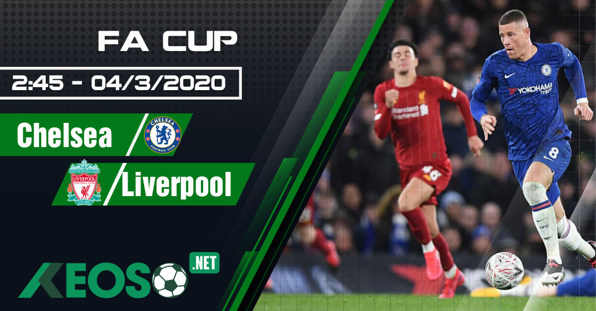 Soi kèo, nhận định Chelsea vs Liverpool 02h45 ngày 04/03/2020
