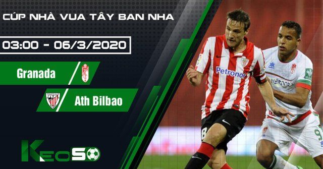 Soi kèo, nhận định Granada vs Athletic Bilbao 03h00 ngày 06/03/2020