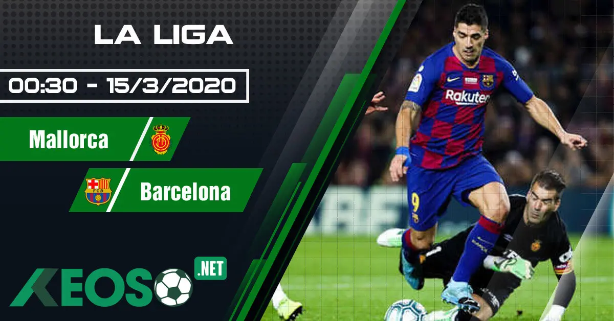 soi-keo-nhan-dinh-mallorca-vs-barcelona-00h30-ngay-15-03-2020