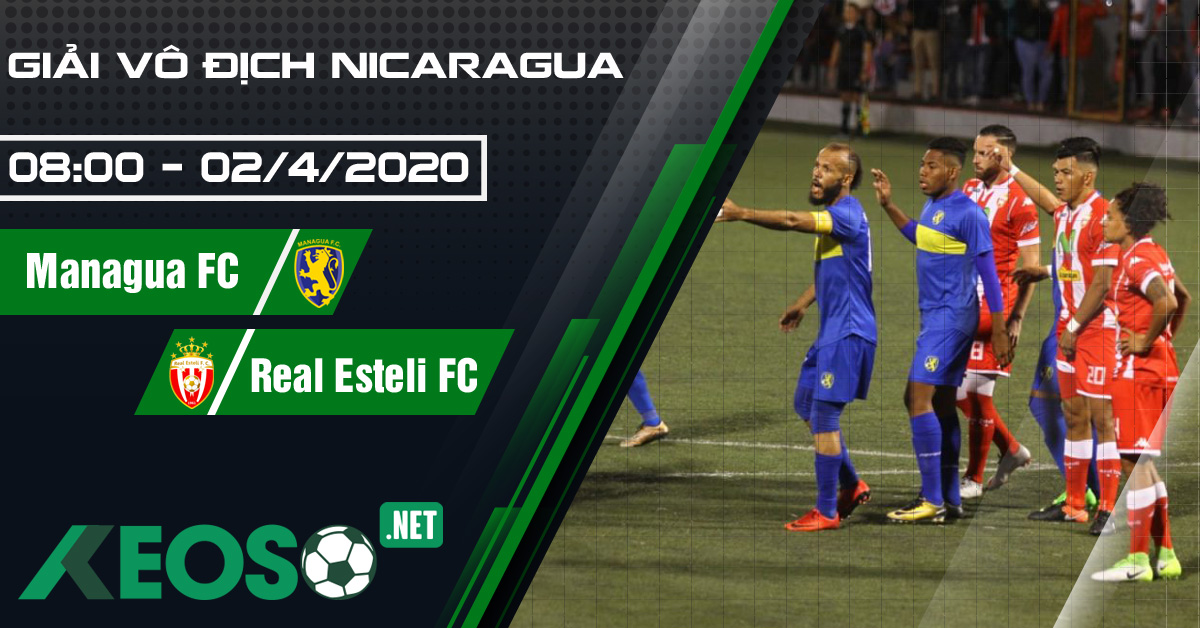 Soi kèo, nhận định Managua FC vs Real Esteli FC 08h00 ngày 02/04/2020