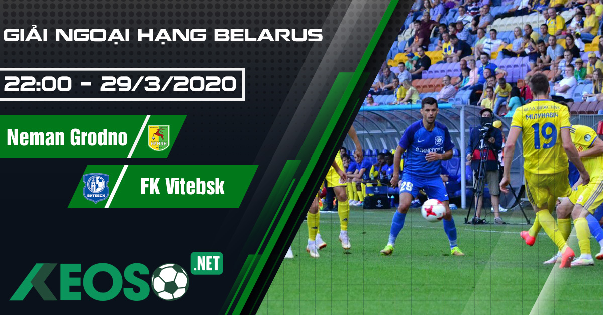 Soi kèo, nhận định Neman Grodno vs FK Vitebsk 22h00 ngày 29/03/2020