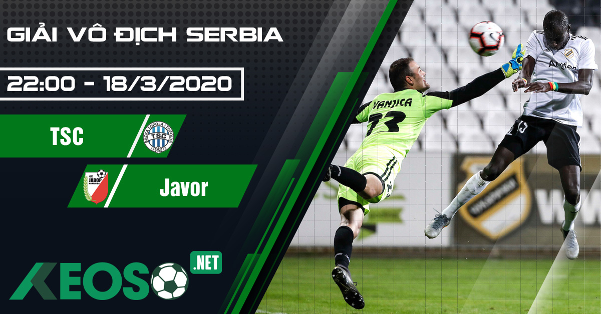 Soi kèo, nhận định TSC Backa Topola vs Javor 22h00 ngày 18/03/2020