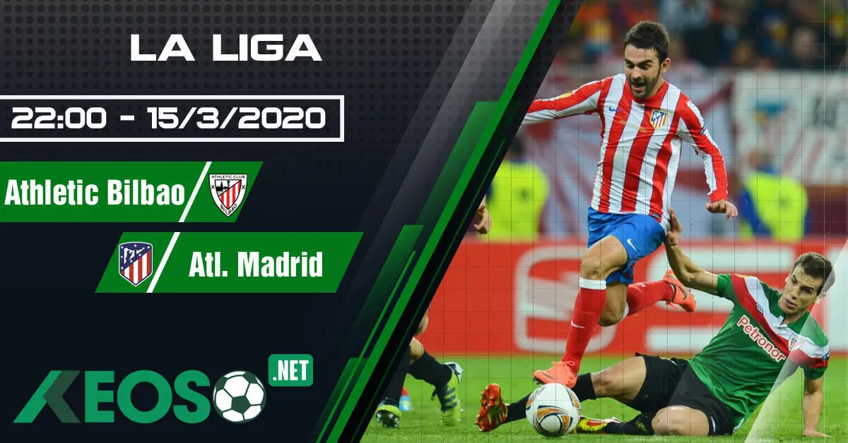 Soi kèo, nhận định Athletic Bilbao vs Atletico Madrid 22h00 ngày 15/03/2020