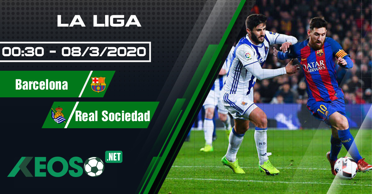 Soi kèo, nhận định Barcelona vs Real Sociedad lúc 00h30 ngày 08/03/2020
