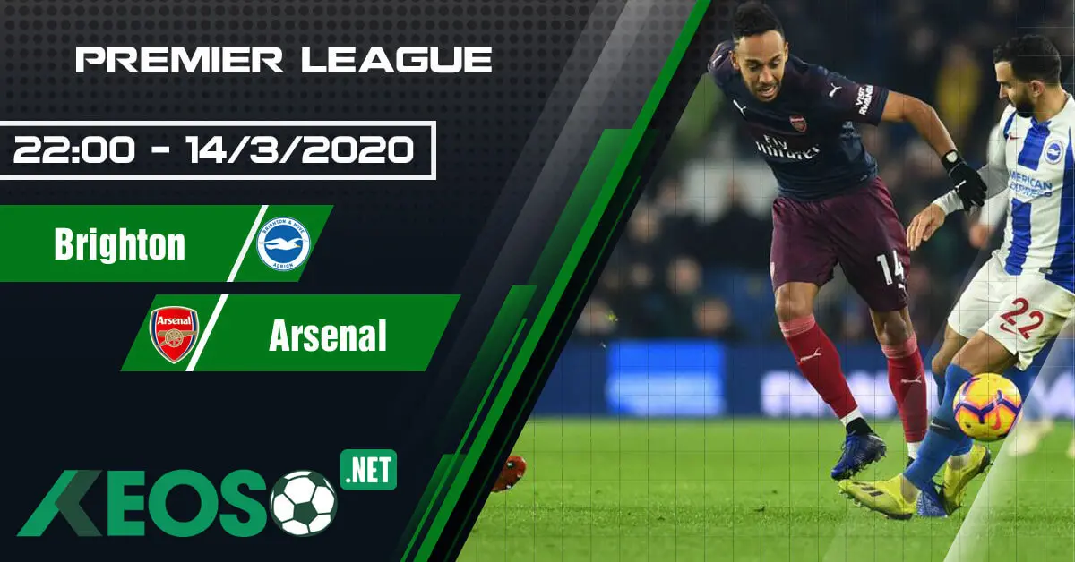 Soi kèo, nhận định Brighton vs Arsenal lúc 22h00 ngày 14/03/2020