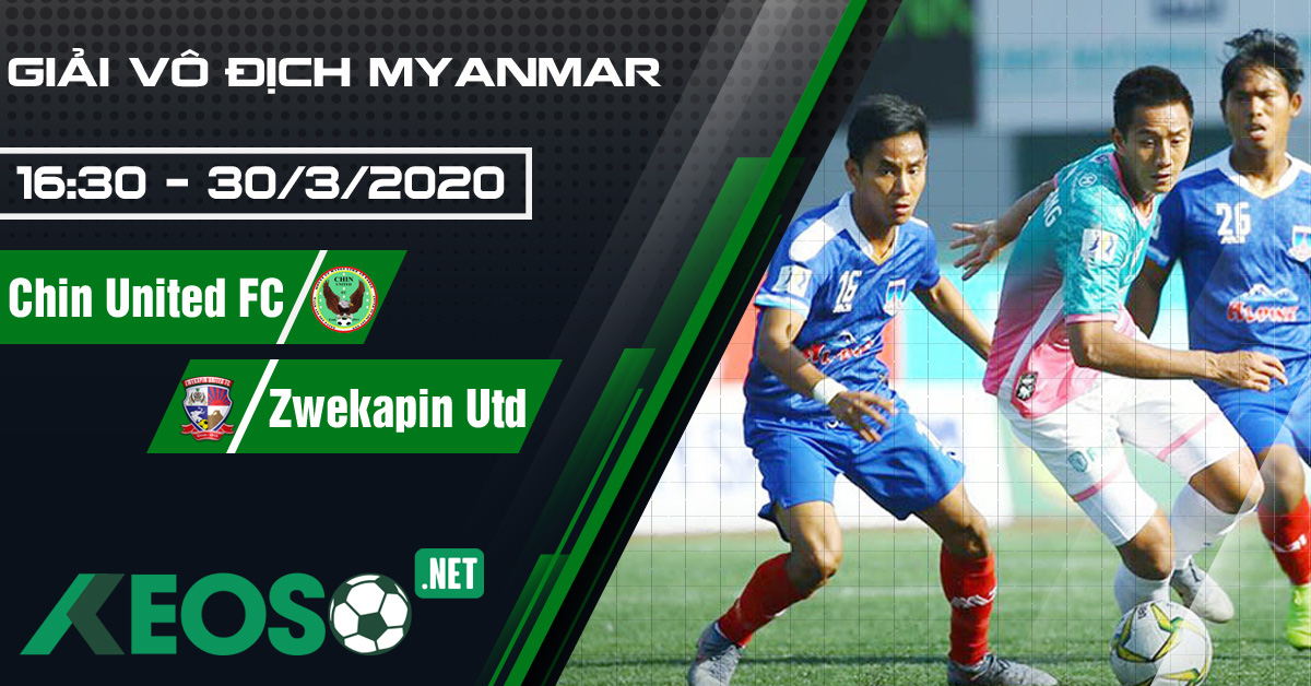 Soi kèo, nhận định Chin United FC vs Zwekapin United 16h30 ngày 30/03/2020