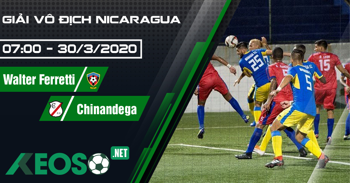 Soi kèo, nhận định Deportivo Walter Ferretti vs Chinandega FC 07h00 ngày 30/03/2020