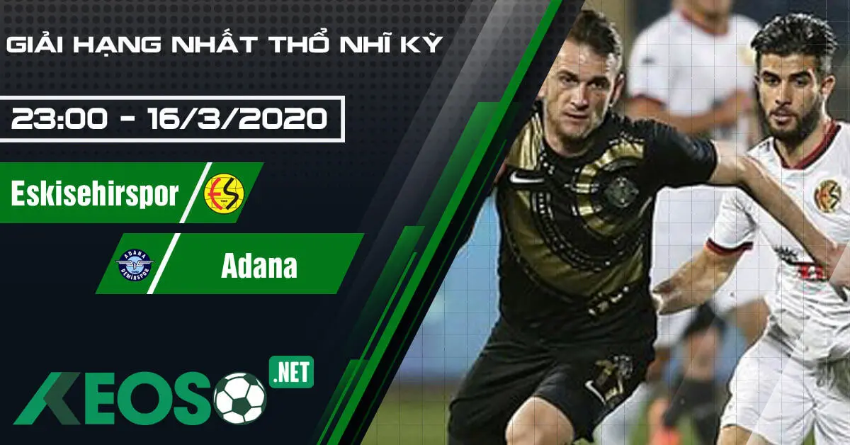 Soi kèo, nhận định Eskisehirspor vs Adana Demirspor lúc 23h00 ngày 16/03/2020