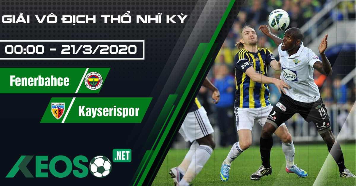 Soi kèo, nhận định Fenerbahce vs Kayserispor 00h00 ngày 21/03/2020