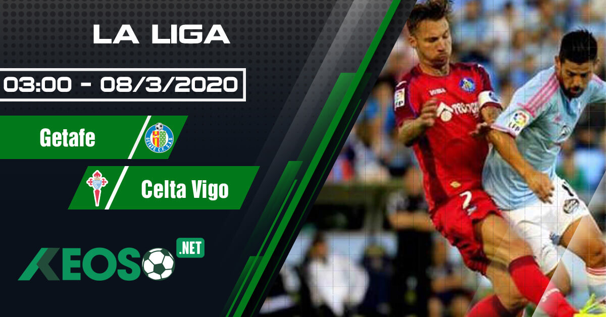 Soi kèo, nhận định Getafe vs Celta Vigo lúc 03h00 ngày 08/03/2020
