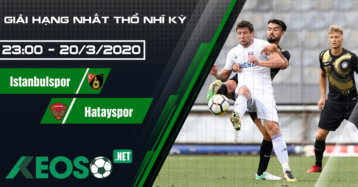 Soi kèo, nhận định Istanbulspor vs Hatayspor 23h00 ngày 20/03/2020