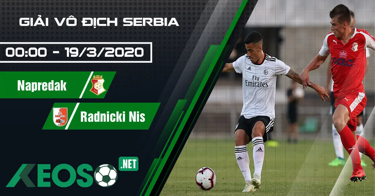 Soi kèo, nhận định Napredak vs Radnicki Nis 00h00 ngày 19/03/2020