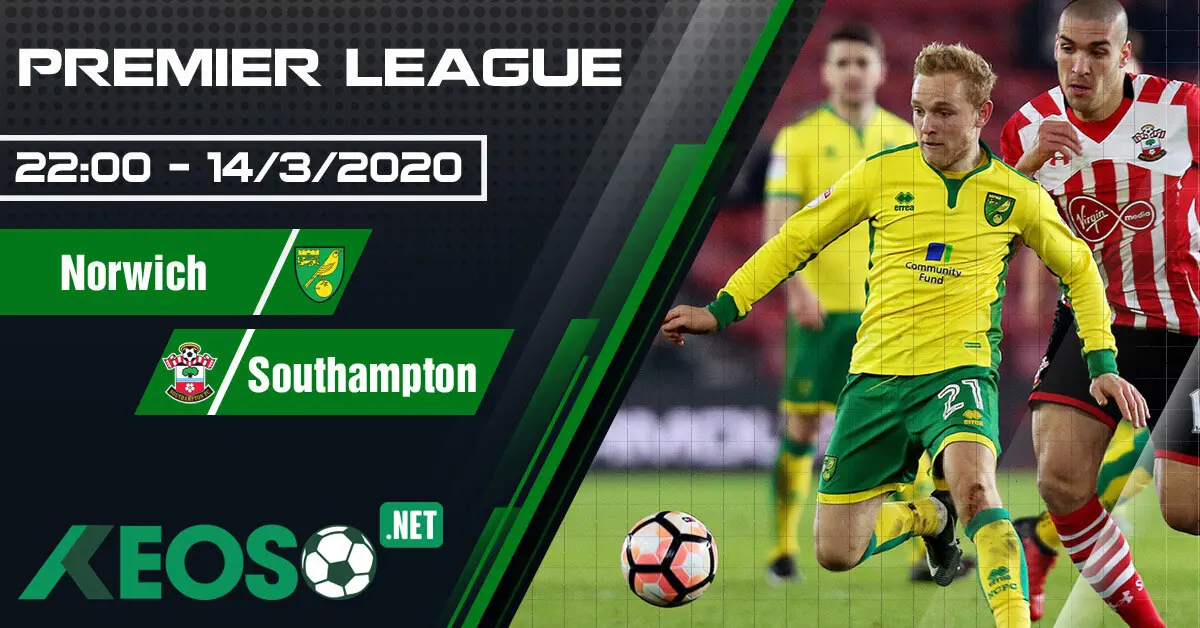 Soi kèo, nhận định Norwich vs Southampton 22h00 ngày 14/03/2020