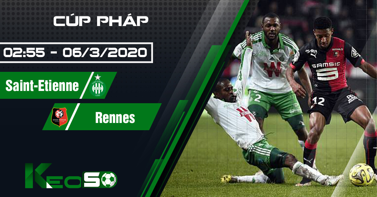 Soi kèo, nhận định Saint-Etienne vs Rennes 02h55 ngày 06/03/2020