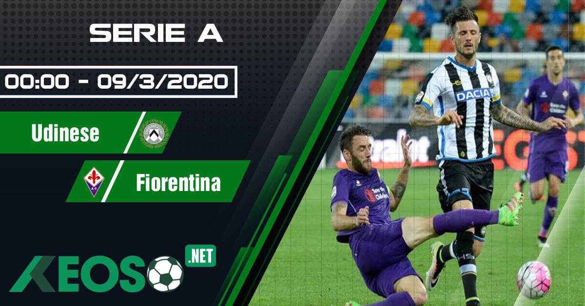 Soi kèo, nhận định Udinese vs Fiorentina lúc 00h00 ngày 09/03/2020