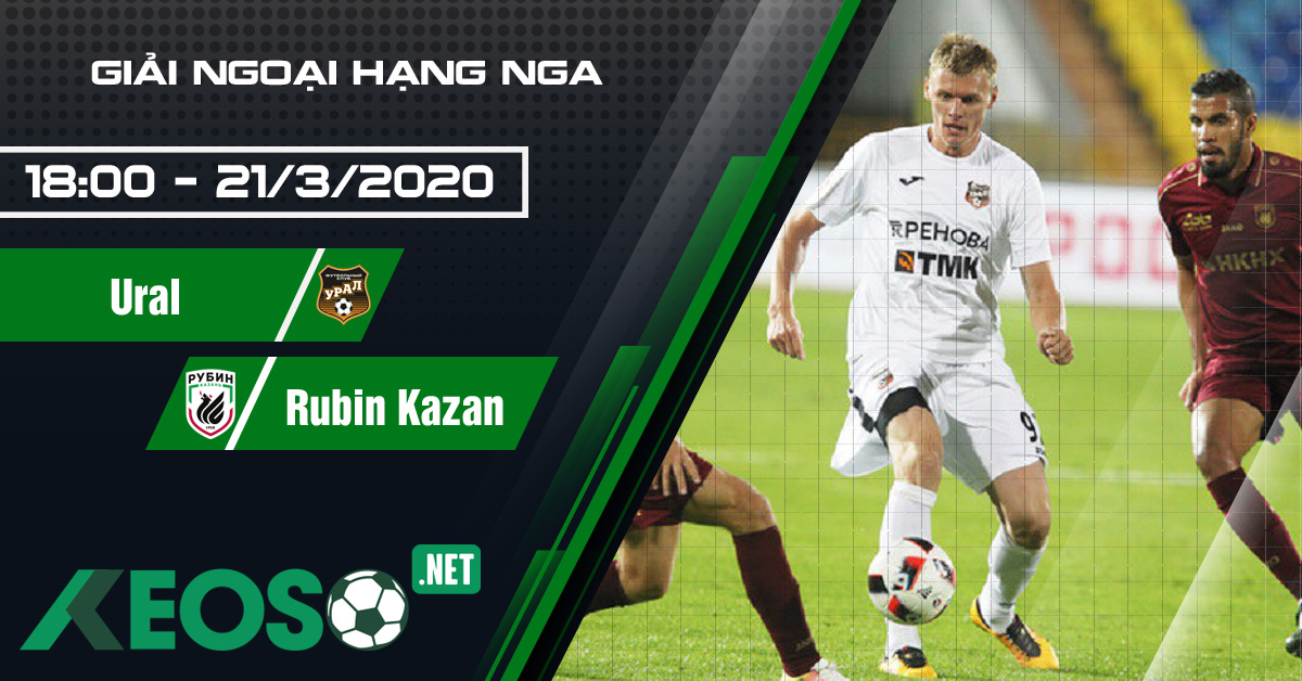 Soi kèo, nhận định Ural vs Rubin Kazan 18h00 ngày 21/03/2020