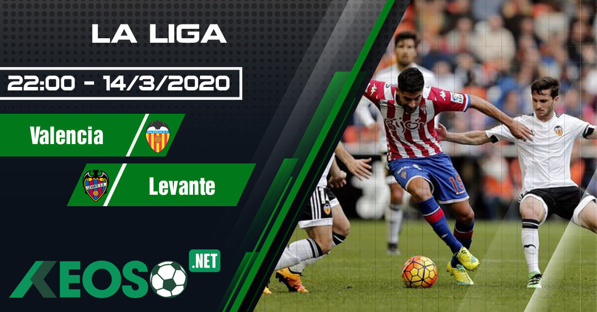 Soi kèo, nhận định Valencia vs Levante lúc 22h00 ngày 14/03/2020