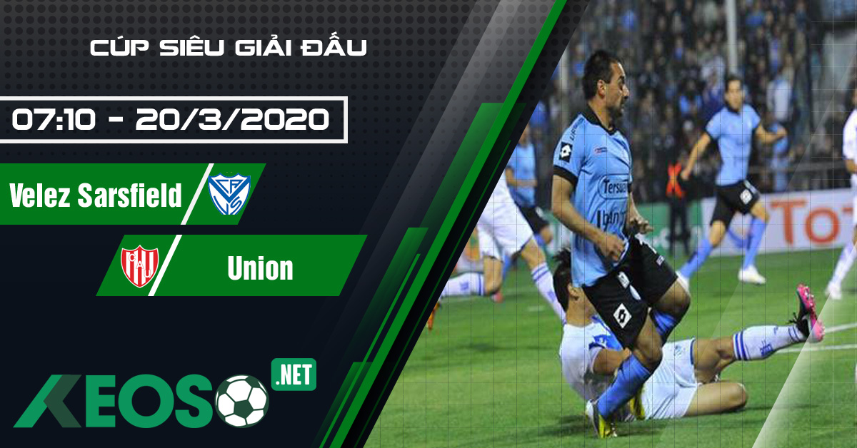 Soi kèo, nhận định Velez Sarsfield vs Union 07h10 ngày 20/03/2020