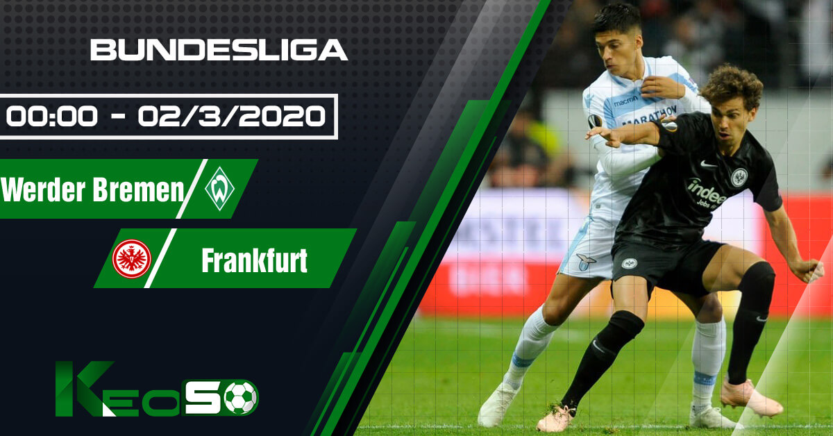 Soi kèo, nhận định Werder Bremen vs Eintracht Frankfurt 00h00 ngày 02/03/2020