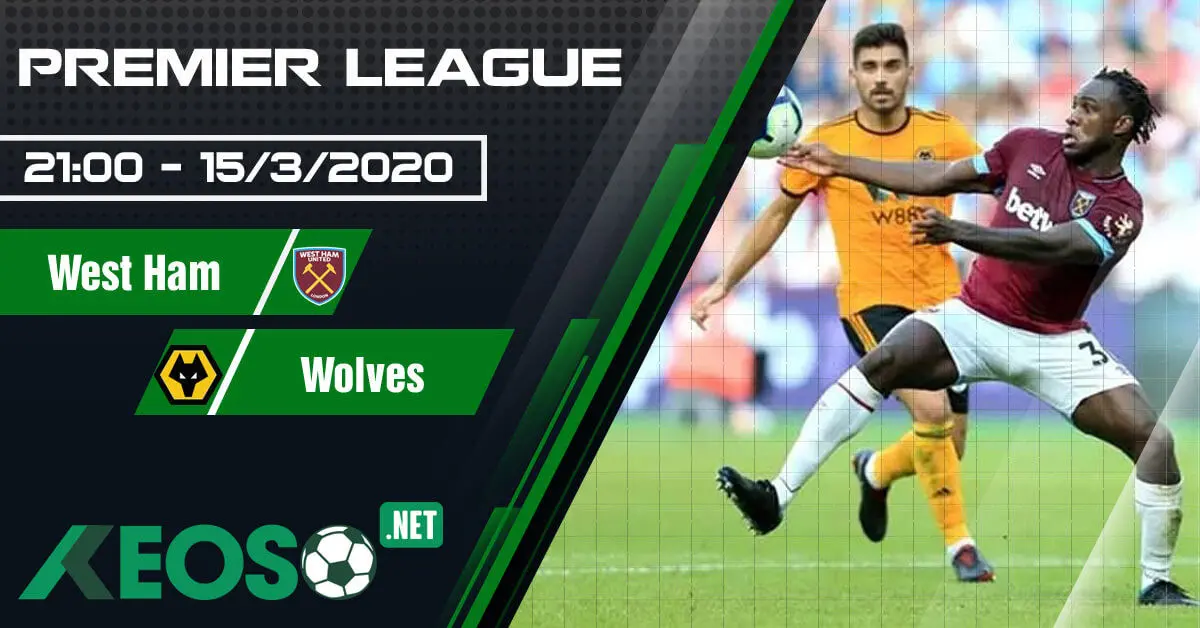 Soi kèo, nhận định West Ham vs Wolverhampton Wanderers 21h00 ngày 15/03/2020