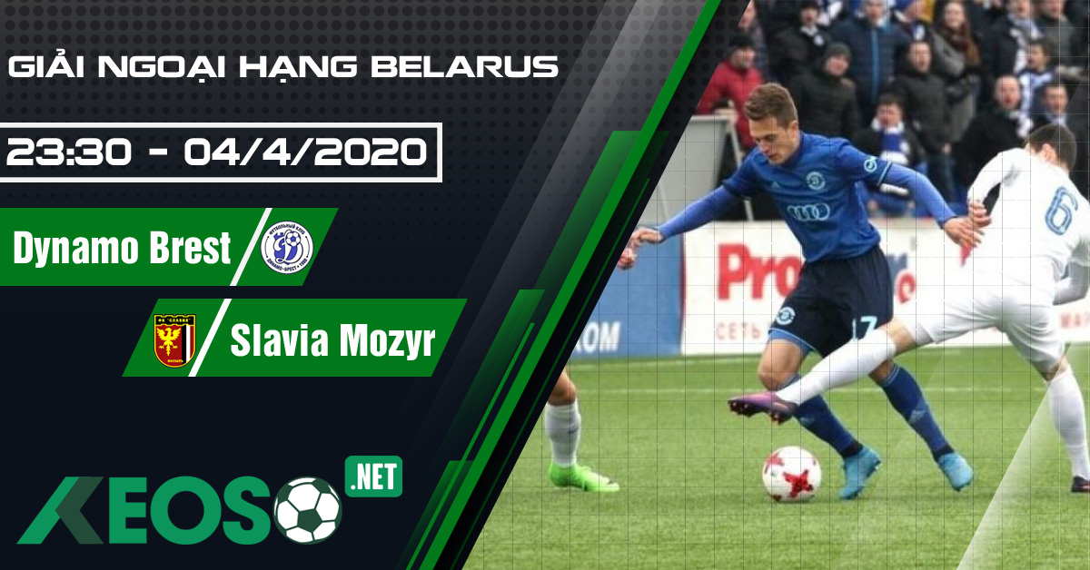 Soi kèo, nhận định Dynamo Brest vs Slavia Mozyr 23h30 ngày 04/04/2020