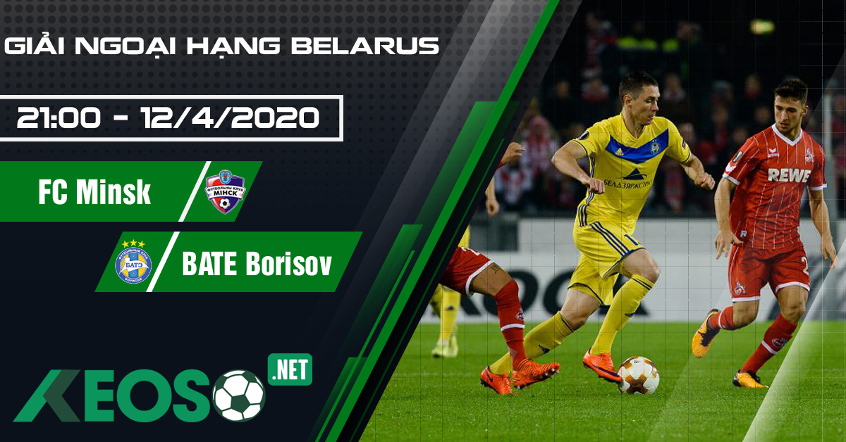 Soi kèo, nhận định FC Minsk vs BATE Borisov 21h00 ngày 12/04/2020