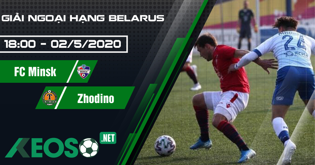 Soi kèo, nhận định FC Minsk vs Zhodino 18h00 ngày 02/05/2020