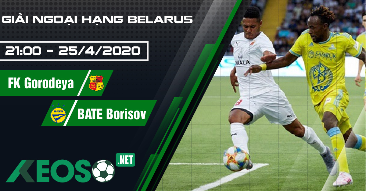 Soi kèo, nhận định FK Gorodeya vs BATE Borisov 21h00 ngày 25/04/2020