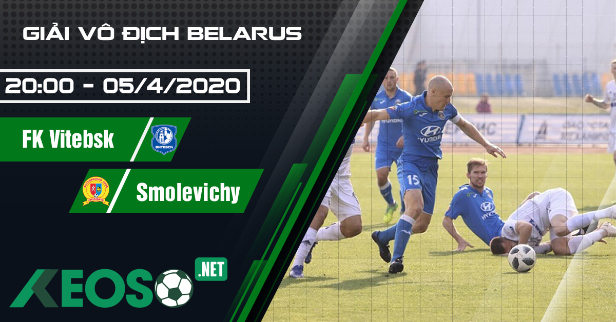 Soi kèo, nhận định FK Vitebsk vs Smolevichy 20h00 ngày 05/04/2020