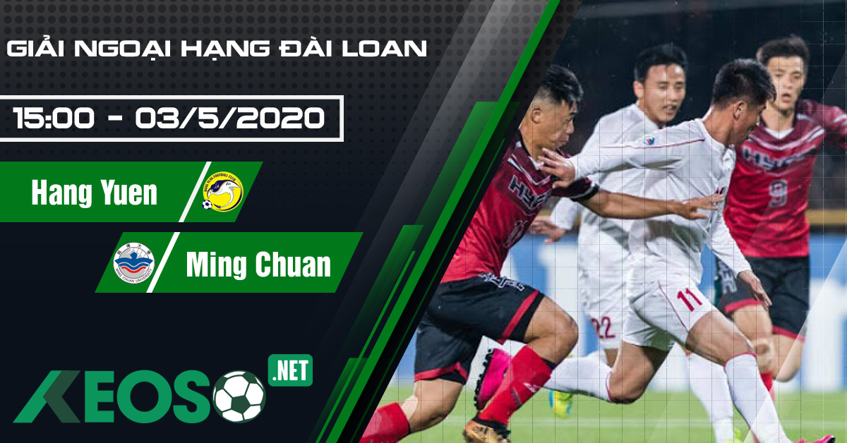 Soi kèo, nhận định Hang Yuen vs Ming Chuan University 15h00 ngày 03/05/2020