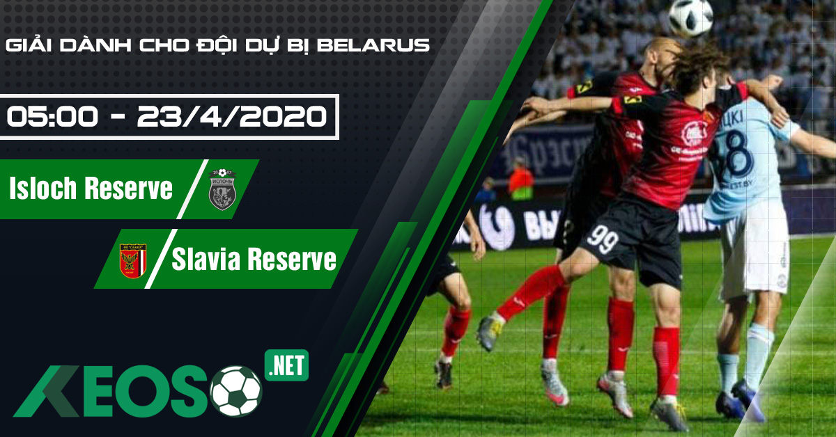 Soi kèo, nhận định Isloch Reserve vs Slavia Reserve 05h00 ngày 23/04/2020
