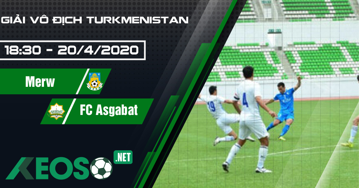 Soi kèo, nhận định Merw vs FC Asgabat 18h30 ngày 20/04/2020